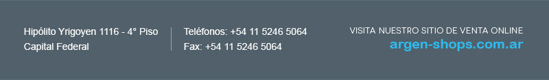 Hipólito Yrigoyen 1116 - 4° Piso Capital Federal. Teléfonos: +54 11 5246 5064. Fax: +54 11 5246 5064. VISITA NUESTRO SITIO DE VENTA ONLINE argen-shops.com.ar.